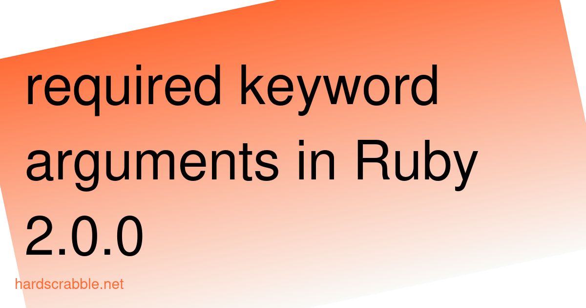 required keyword arguments in Ruby 2.0.0 - Hardscrabble