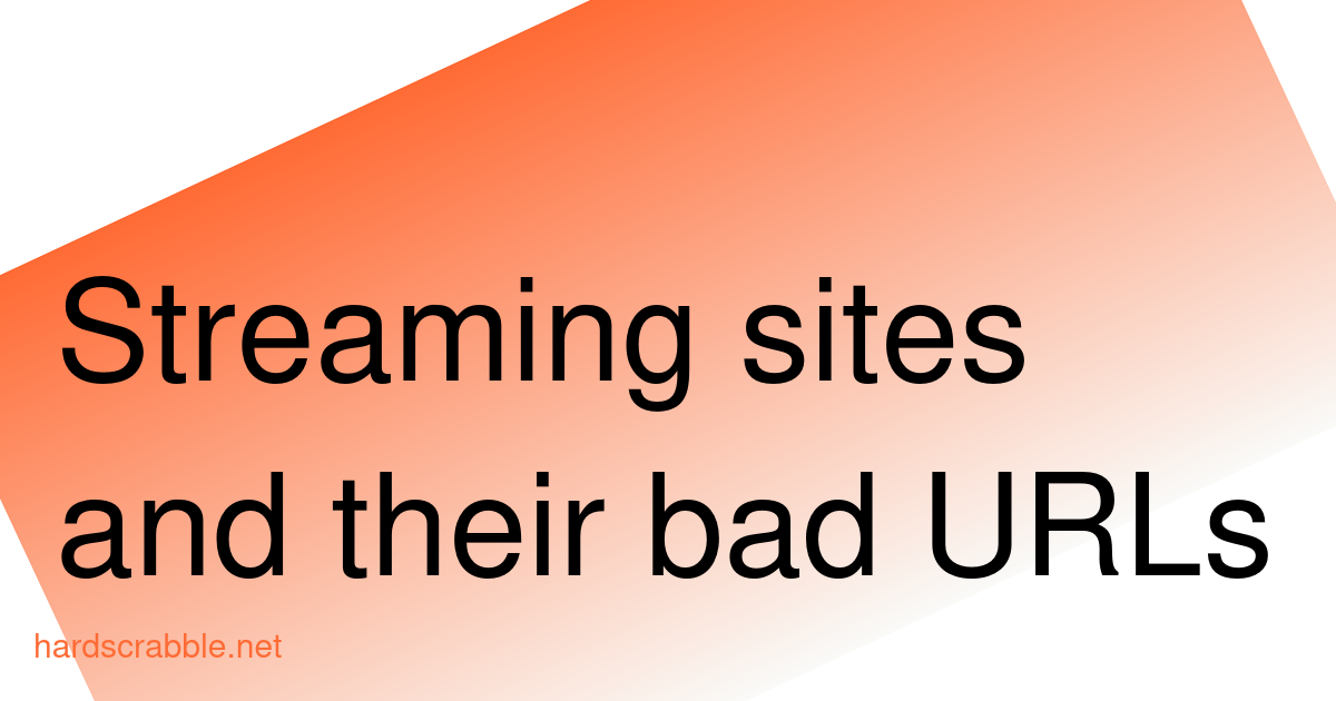 Streaming sites and their bad URLs - Hardscrabble